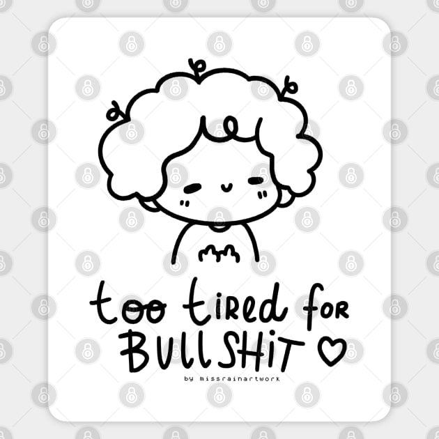 too tired for bullshit Sticker by missrainartwork 